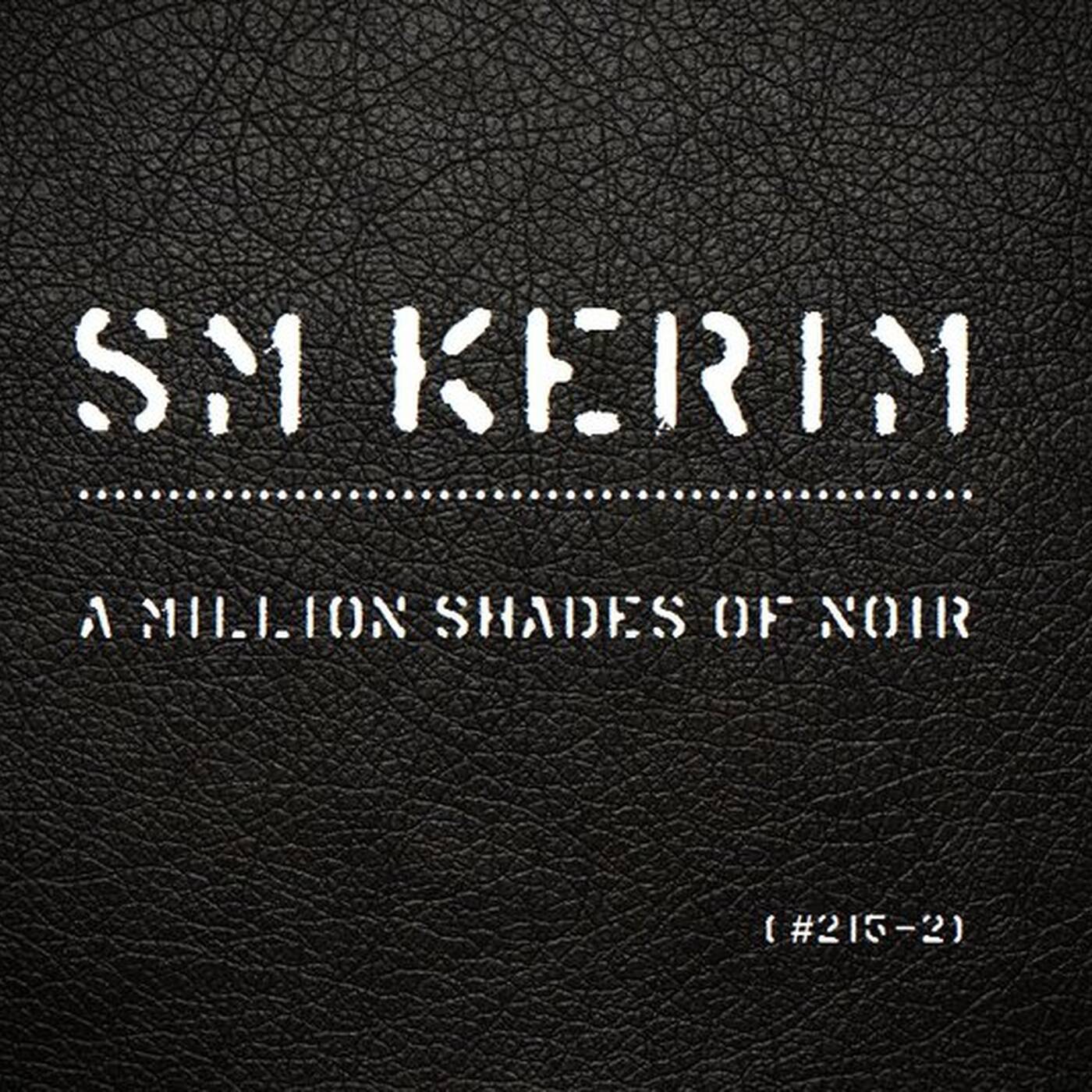 SM KERIM - A Million Shades Of Noir (#215-2) episode artwork