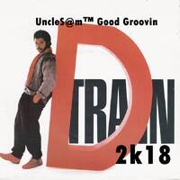 UncleS@m™ Good Groovin D-Train 2k18 by UncleS@m™