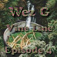 Wez G - Vine Line Episode 4 by Wez G