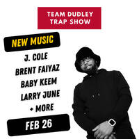 Team Dudley Trap Show - February 2026 - J. Cole, Brent Faiyaz, Baby Keem, Larry June + More by Jason Dudley