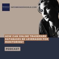 How can online trademark databases be leveraged for monitoring? - infobrokerworld.com Podcast by infobroker