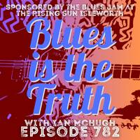 Blues is the Truth 782 by Blues is the Truth