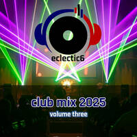 eclectic6 Club Mix 2025 Volume 3 by DJeclectic6