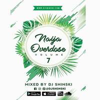 Naija Overdose Mix Vol 7 [Davido, Tekno, Wizkid, Tiwa Savage, Kiss Daniel] by DJ Shinski