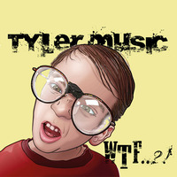 Tyler Music - WTF ! by Tyler Music