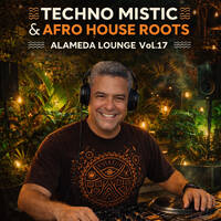 TECHNO MISTIC &amp; AFRO HOUSE ROOTS ALAMEDA LOUNGE Vol 17 by Carlos Henrique Rodrigues