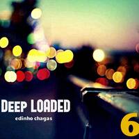 Deep LOADED 6 - Selected and Mixed Edinho Chagas [2013] by Deep LOADED