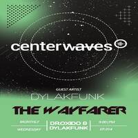 THE WAYFARER (CENTERWAVES) #14 - GUEST ARTIST DYLAKFUNK by THE WAYFARER
