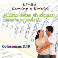 Colosenses 3:19 | ¿Cómo un esposo debe amar a su mujer? by Kehila Camino a Emaus