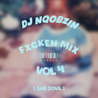 Fxcken Mix Vol 4 (Sad Soul) mixed and compiled by Dj Nqobzin by Fxcken Nqobzin
