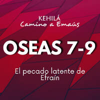 Oseas 7, 8 y 9 | El pecado latente de Efraín by Kehila Camino a Emaus