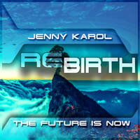 Jenny Karol - ReBirth.The Future Is Now! #172 by Jenny Karol ॐ