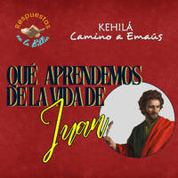 330. ¿Qué aprendemos de la vida de Juan? by Kehila Camino a Emaus