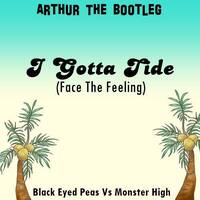ArthurTheBootleg - I Gotta Tide (Face The Feeling) by ArthurTheBootleg