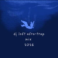 Dj Loft Afro-Trap Mix 2026 by Dj Loft