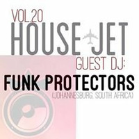 HOUSE JET VOL.20 FUNK PROTECTORS (JOHANNESBURG, SOUTH AFRICA) by Funk Protectors