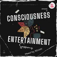CONSCIOUSNESS ENTERTAINMENT SESSIONS EPISODE 57 by Consciousness Entertainment