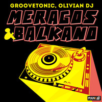 Groovetonic,Olivian Dj - Meragos/Balkano EP