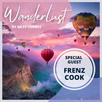Wanderlust Special Guest Frenz Cook by Katy Torres