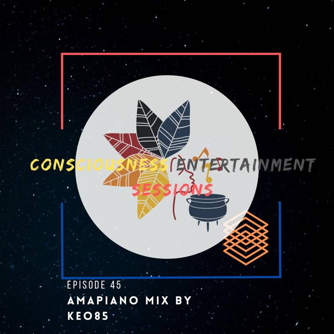 CONSCIOUSNESS ENTERTAINMENT SESSIONS EPISODE 45 (AMAPIANO MIX) BY KEO85 episode artwork