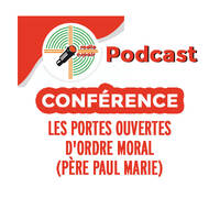 Conférence: Les portes ouvertes d'ordre moral (Père Paul Marie) by Radio Espoir