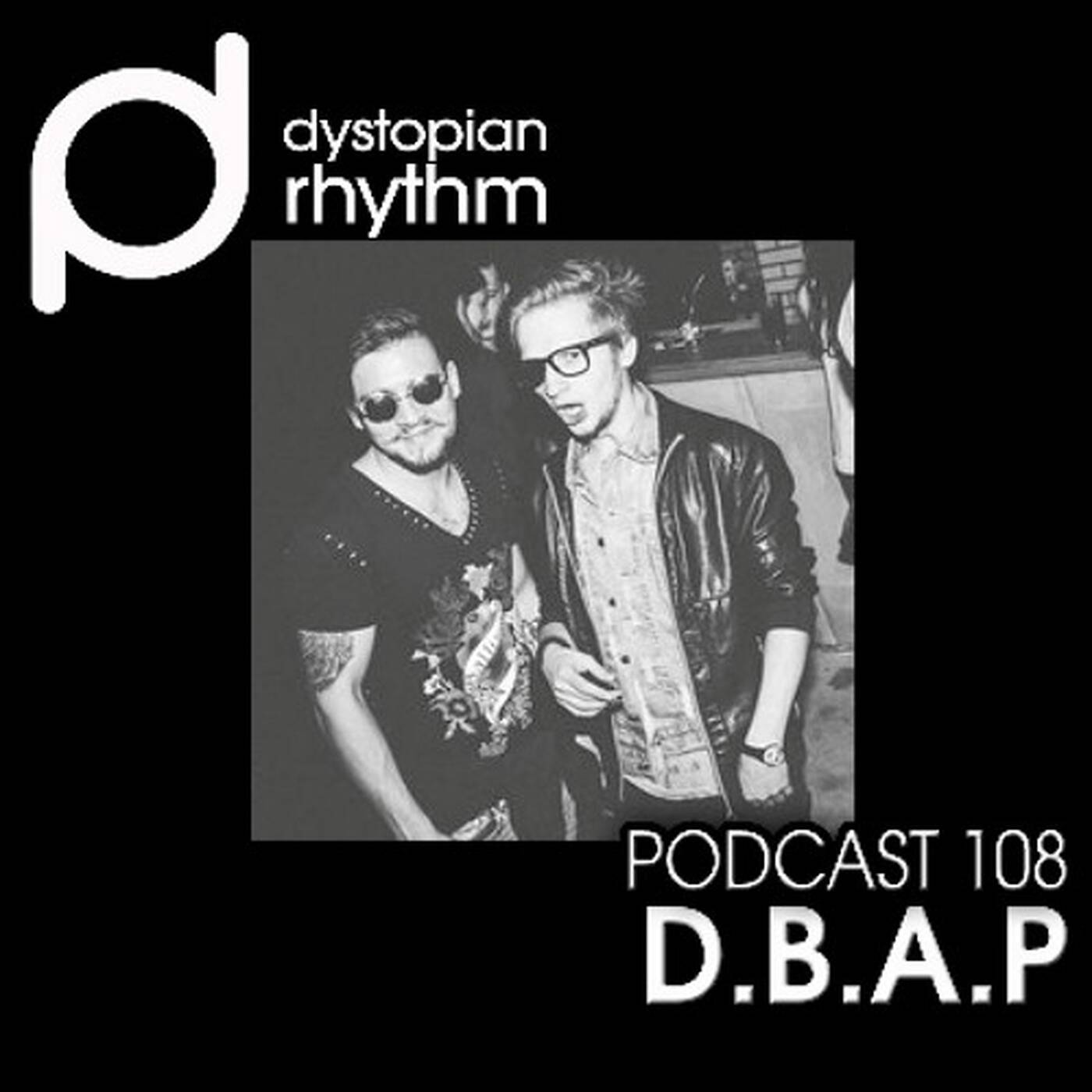 Dystopian Rhythm Podcast 108 - D.B.A.P episode artwork