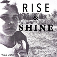 Vlad Odan - Rise and Shine by Vlad Odan