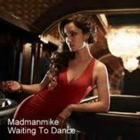 Madmanmike - Waiting To Dance (Original Mix) by Madmanmike