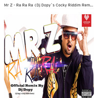 Mr Z - Ra Ra Ra (Dj Dopy`s Cocky Riddim Remix) by Dj Dopy