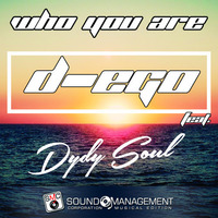 D-ego feat Dydy Soul - Who You Are by Sound Management Corporation