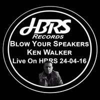 Ken Walker Presents Blow Ya Speakers Live On HBRS 24-04-16 by House Beats Radio Station