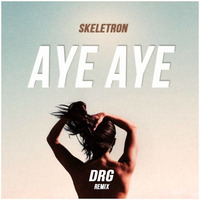 Skeletron - Aye Aye (DRG Remix) by DRG (Dattaram Gawas)
