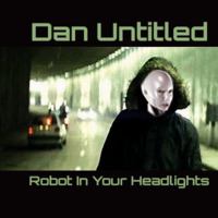 Robot In Your Headlights (Live) by Dan Untitled