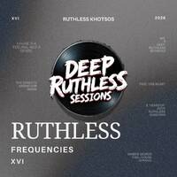 Ruthless Frequencies XVI (Mixed by Ruthless Khotsos) by Deep Ruthless Sessions