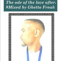 The ode of the love after #Mixed by GhettoFreak by GHETTOFREAK