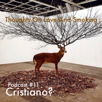 Thoughts On Love &amp; Smoking podcast #11. Cristiano? (Slow Motion/Wrong Era) by Thoughts On Love And Smoking