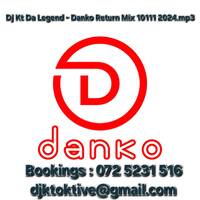 Dj Kt Da Legend - Danko Return Mix 10111 2024 by Katlego-Dj Kt Tobosi