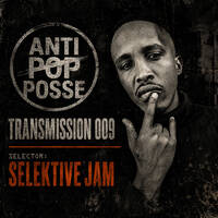 Anti Pop Posse Transmission 009 by SELEKTIVE JAM by ANTI POP POSSE RADIO