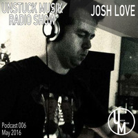 006 UNSTUCK MUSIK RADIO SHOW - JOSH LOVE by Unstuck Musik