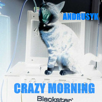 ANDRUSYK - CRAZY MORNING (ORIGINAL MIX) by ANDRUSYK