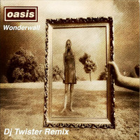 Oasis - Wonderwall (Dj Twister Remix) by Dj Twister