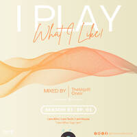 I PLAY WHAT I LIKE SS01-EP01 - Mixed by Thebigzill Onair by Thebigzill Onair