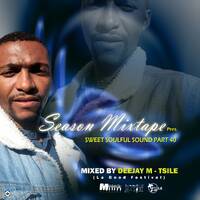 Season Mixtape Pres. Sweet Soulful Sound Part 40 Mixed By Deejay M-Tsile(La Good Festival) by Deejay M-Tsile ZA