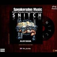 [New Music] Alio Baba – SNITCH by Speakersden Music