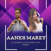 Aankh Marey - DJ Sagnith & DJ Sonee Dips Remix by DJ Sagnith