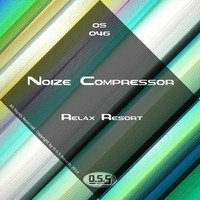 OS046 : Noize Compressor - Relax Resort (Original Mix) by O.S.S Records