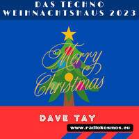 #03005 RADIO KOSMOS - DAS TECHNO WEIHNACHTSHAUS 2023 - DAVE TAY [MYS] powered by FM STROEMER by RADIO KOSMOS - "it`s all about music!"