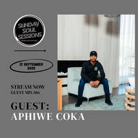Sunday Soul Sessions Guest Mix 016 by Aphiwe Coka by Sunday SoulSessions