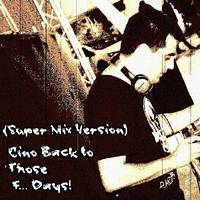 Cino Back to those F... Days! (Super Mix Version) by Cino (POR) aka Dj Cino