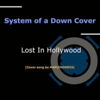 Lost In Hollywood [System of a Down cover] by M4PLEHOODI3 by Von Nebo